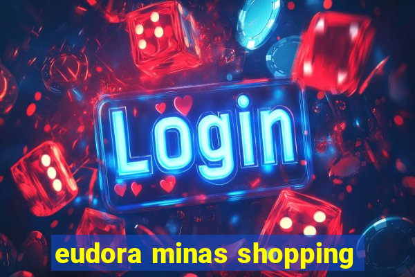 eudora minas shopping